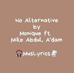 No Alternative - by Monique ft A'Dam, Mike Abdul