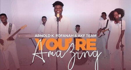 You're Amazing Lyrics by Arnold K Fofanah