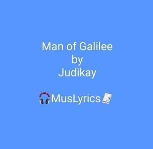 Man of Galilee - by Judith Kanayo (Judikay)