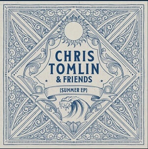 SUMMER EP - Chris Tomlin