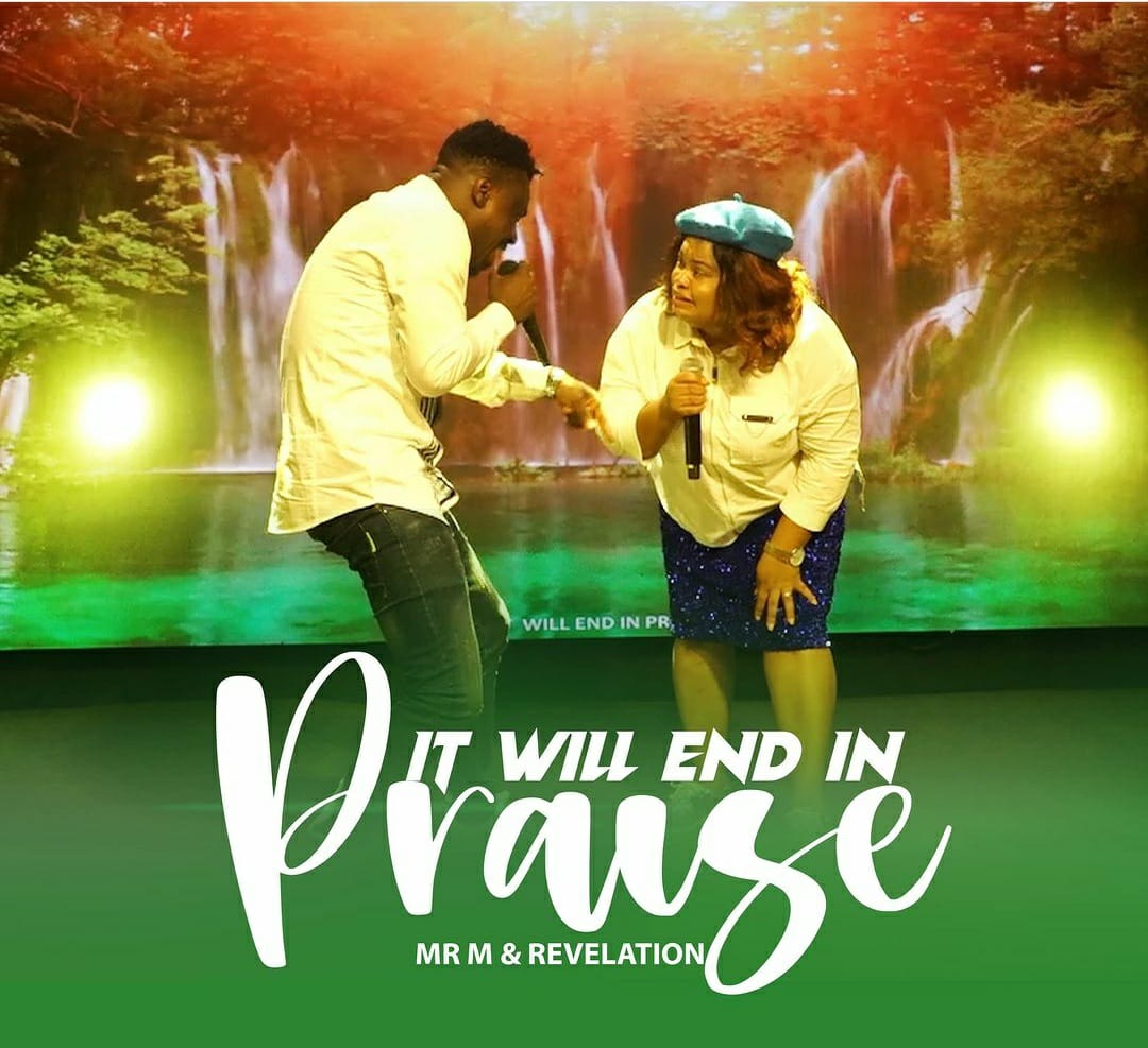 It Will End In Praise Lyrics by Mr M and Revelation