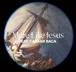 More Like Jesus Lyrics - One Voice Worship ft Canaan Baca