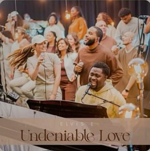 Undeniable Love Lyrics by Elvis E