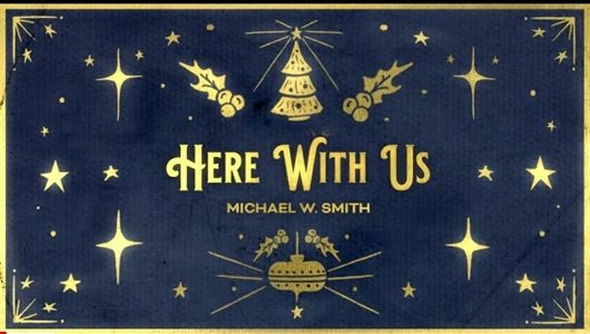 HERE WITH US Lyrics Michael W Smith