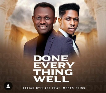 Done Everything Well Lyrics Elijah Oyelade ft Moses Bliss