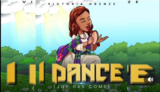 I DANCE (Joy Has Come) Lyrics Victoria Orenze