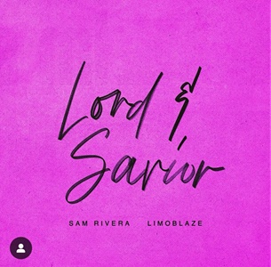 Lord and Savior Lyrics Sam Rivera ft LIMOBLAZE
